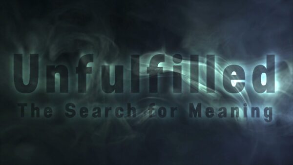 Unfulfilled: The Search for Meaning